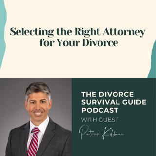 Episode 207: Selecting the Right Attorney for Your Divorce with Patrick Kilbane