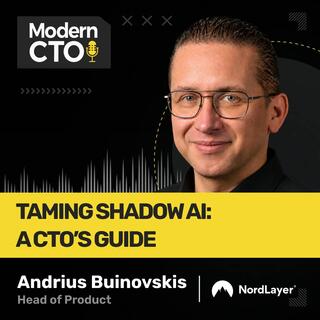 Taming Shadow AI: A CTO’s Guide with Andrius Buinovskis, Head of Product at NordLayer 