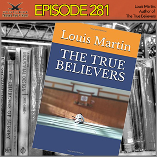 Episode 281 - Louis Martin: Author of The True Believers