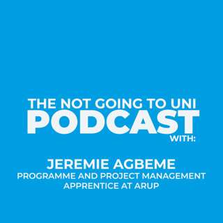 Season 1, Episode 2: The Not Going To Uni Podcast with Jeremie Agbeme