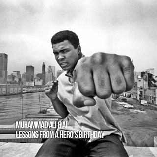 Muhammad Ali & AI: Lessons From A Hero's Birthday