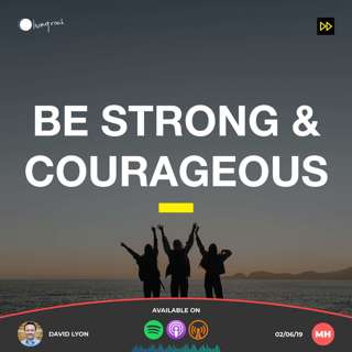 Be Strong & Courageous | David Lyon | 02/06/19 | Market Harborough