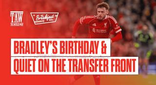 Bradley's Birthday & Quiet On The Transfer Front | The Breakfast Wrap LIVE