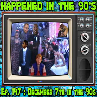 Ep. 147 : December 7th in the 90s | Happened In The 90s