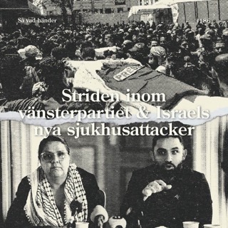 #186: Striden inom vänsterpartiet & Israels nya sjukhusattack