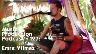 #127: Emre Yilmaz - The Mind, Meditation, and Music Production