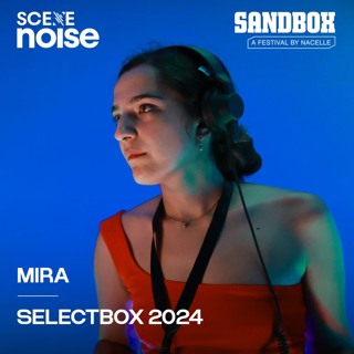 SceneNoise x Sandbox Festival 2024: Selectbox Ft. Mira