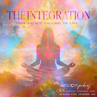 The Integration (Part 2 of 2) | The WISDOM podcast | S5 E142