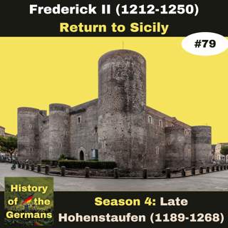Ep. 79: Frederick II (1196-1250) - Stupor Mundi - Return to Sicily