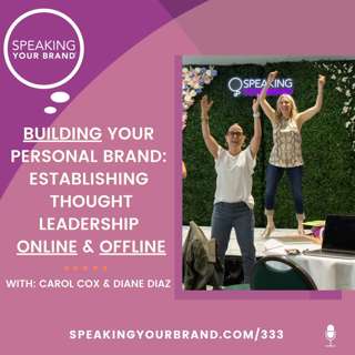 333: Building Your Personal Brand: Establishing Thought Leadership Online and Offline with Carol Cox and Diane Diaz