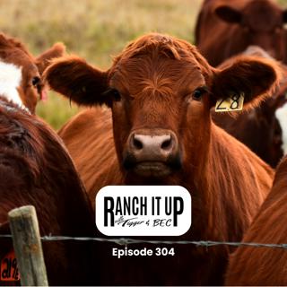 Ranch it Up Radio Show Episode 304