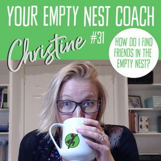 31: How do I find friends in the empty nest?