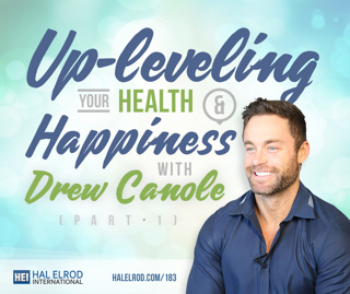 183: Up-leveling Your Health & Happiness with Drew Canole — Part 1