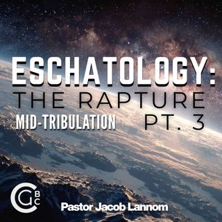 The Rapture Pt. 3 | Eschatology: The Rapture