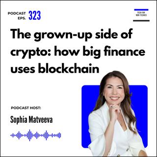 323. The grown up side of crypto: how JP Morgan, Visa and Mastercard are using blockchain to reshape global finance