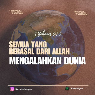 Semua Yang Berasal Dari Allah Mengalahkan Dunia