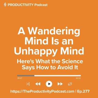 A Wandering Mind Is an Unhappy Mind: Here's What the Science Says How to Avoid It