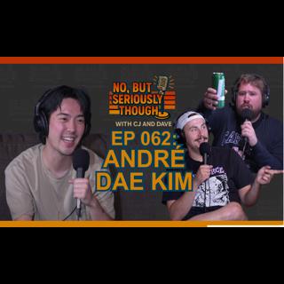 No, But Seriously Though Ep. 062 Michael Faker Jordan w/ Andre Dae Kim