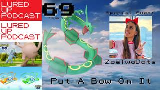 LURED UP 69 - Put A Bow On It - POKéMON GO PODCAST with ZoëTwoDots