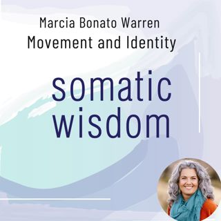 S6 E14 Author Marcia Bonato Warren on Movement and Identity: Multiculturalism, Somatic Awareness and Embodied Code-Switching®
