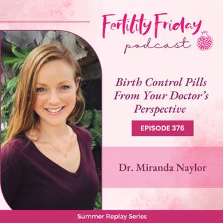FFP 376 | Birth Control Pills From Your Doctor's Perspective | Summer Replay Series | Dr. Miranda Naylor