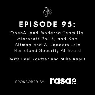 #95: OpenAI and Moderna Team Up, Microsoft Phi-3, and Sam Altman and AI Leaders Join Homeland Security AI Board