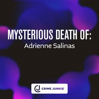 MYSTERIOUS DEATH OF: Adrienne Salinas