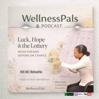 Luck, Hope & the Lottery — When Dreams Depend on Chance | WellnessPals with OKE