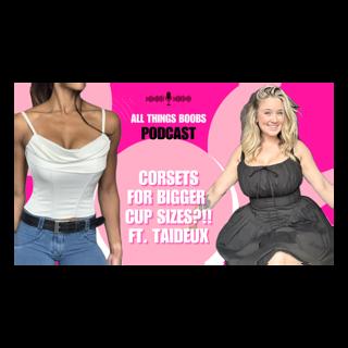 Corsets for bigger cup sizes?!! - ft. Taideux