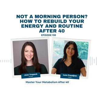 138 | Not a Morning Person? How to Rebuild Your Energy and Routine After 40 - Jenn Trepeck