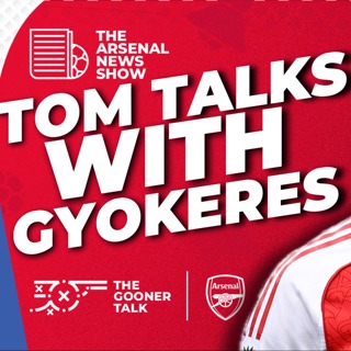 The Arsenal News Show EP637 - Tom Interviews Gyokeres, Mikel Arteta & Nwaneri Truth