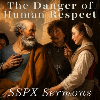 The Danger of Human Respect – SSPX Sermons