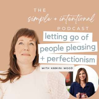 143// Letting Go of People Pleasing and Perfectionism with Kamini Wood