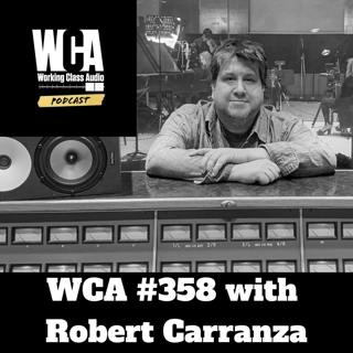 WCA #358 with Robert Carranza - East LA, Lessons from Musicians, Gear vs. Good Songs, Listening, and Family