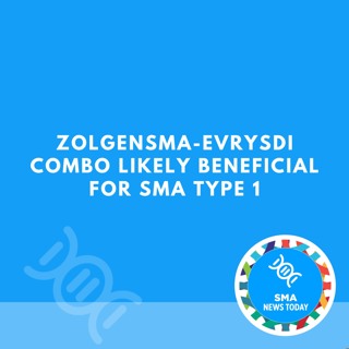 Zolgensma-Evrysdi Combo Likely Beneficial for SMA Type 1