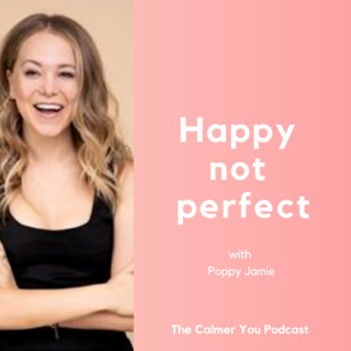 Ep 155. Happy not perfect with Poppy Jamie