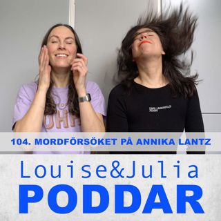 104. Mordförsöket på Annika Lantz