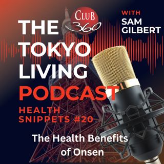 TLP Health Snippets #20 - The Health Benefits of Onsen