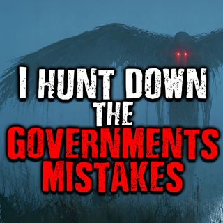 I Hunt Down The Governments Mistakes | Scary Stories from The Internet