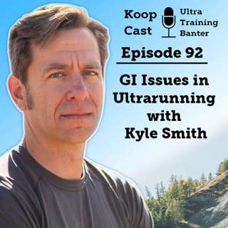 GI Issues in Ultrarunning with Kyle Smith | Koopcast Episode 92