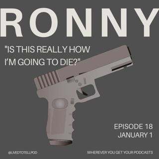 S1 Ep18: Ronny - "Is This Really How I'm Going to Die?"