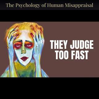 The Psychology of Human Misappraisal