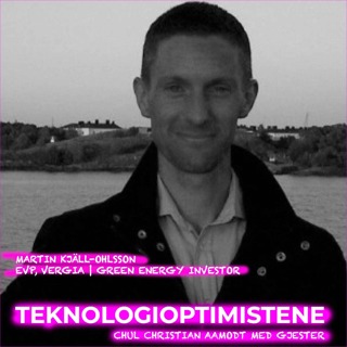 TEKNOLOGIOPTIMISTENE - Med Martin Kjäll-Ohlsson, EVP, Vergia | Green Energy Investor