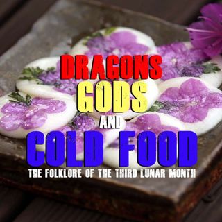Dragons, Gods, & Cold Food: The Folklore of the Third Lunar Month