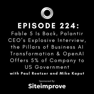 #224: Fable 5 Is Back, Palantir CEO’s Explosive Interview, the Pillars of Business AI Transformation & OpenAI Offers 5% of Company to US Government