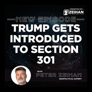 Trump Gets Introduced to Section 301 || Peter Zeihan