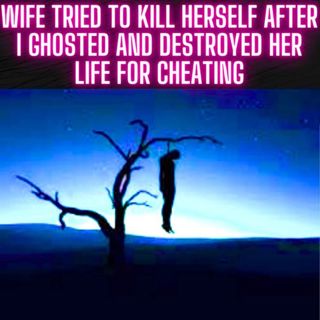 Wife Tried To Kill Herself After I Ghosted And Destroyed Her Life For Cheating With Co-Worker