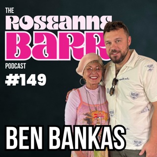 Ben Bankas | The Roseanne Barr Podcast #149