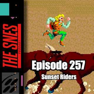 S1E257 - The SNES Podcast #257 -- Sunset Riders