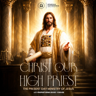 CHRIST OUR HIGH PRIEST (The Present Day Ministry of Jesus)